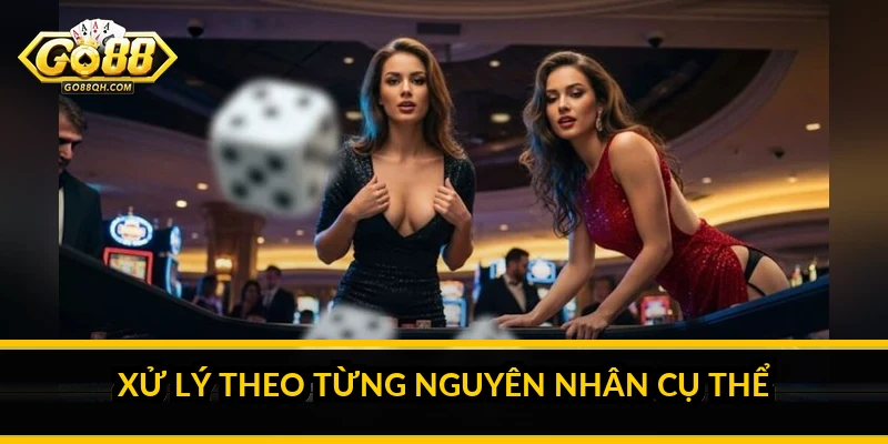 Xử lý theo từng nguyên nhân cụ thể